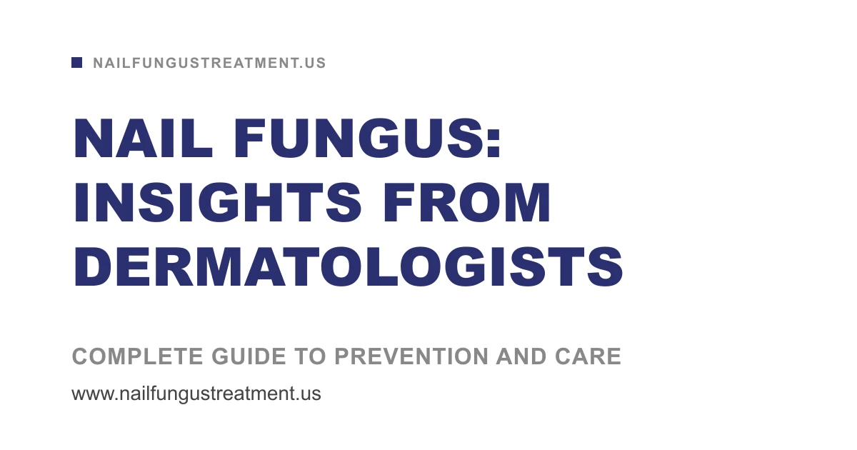 Educational guide on Nail Fungus: Insights from Dermatologists